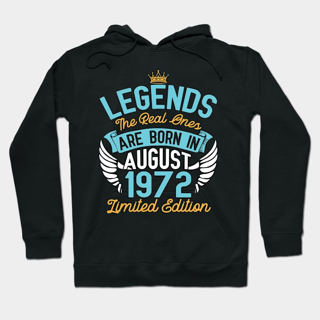 Legends The Real Ones Are Born In August 1972 Limited Edition Happy Birthday 48 Years Old To Me You Hoodie by bakhanh123